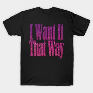 I Want It That Way T-Shirt